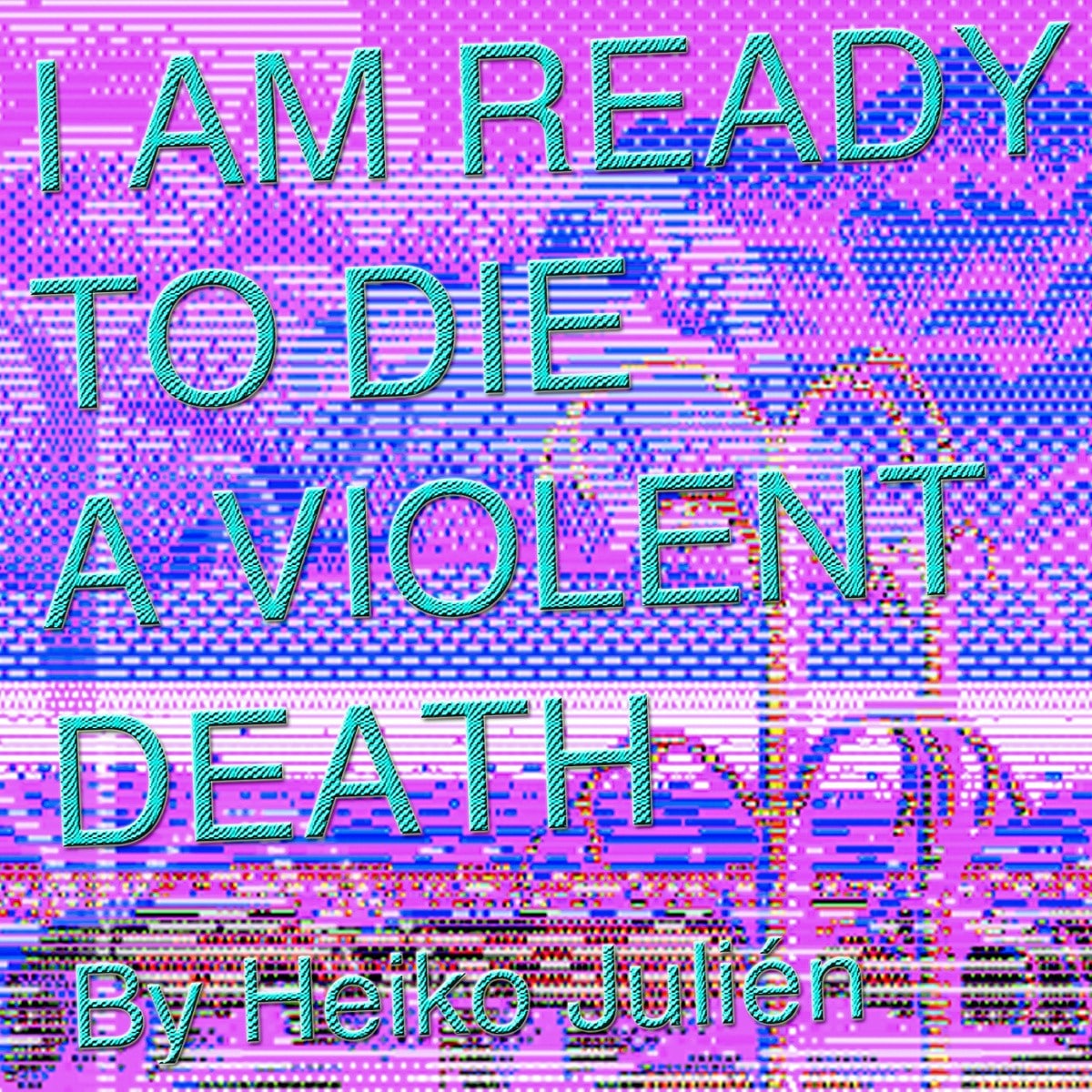 i am ready to die a violent death