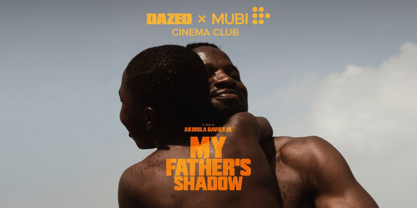 Dazed x MUBI Cinema Club, My Father’s Shadow