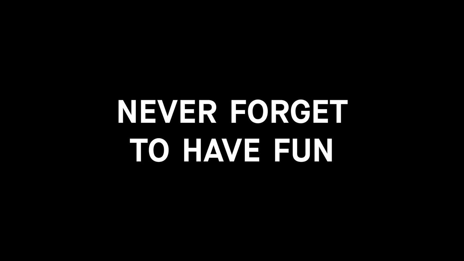 02-never-forget-to-have-fun
