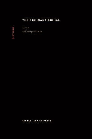 The Dominant Animal, Kathryn Scanlan