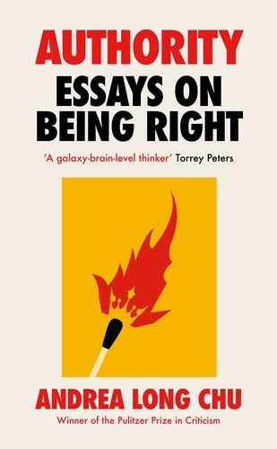 Authority: Essays on Being Right by Andrea Long Chu