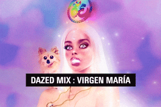 Dazed Mix: Virgen Mar&#237;a