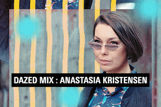 Dazed Mix: Anastasia Kristensen