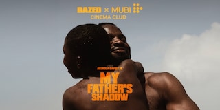 Dazed x MUBI Cinema Club, My Father’s Shadow