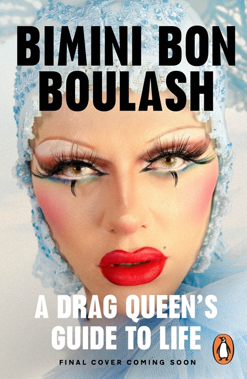 Bimini Bon Boulash, A Drag Queen’s Guide to Life