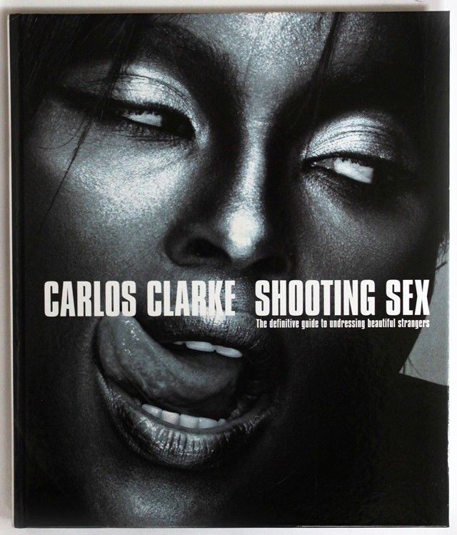 Bob Carlos Clarke, Shooting Sex, self published, 2002