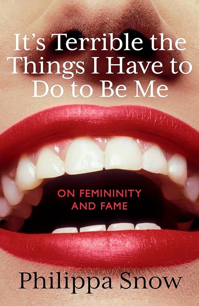 IT’S TERRIBLE THE THINGS I HAVE TO DO TO BE ME BY PHILLIPPA 