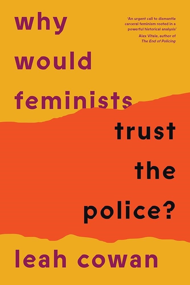 Why Would Feminists Trust the Police? by Leah Cowan 