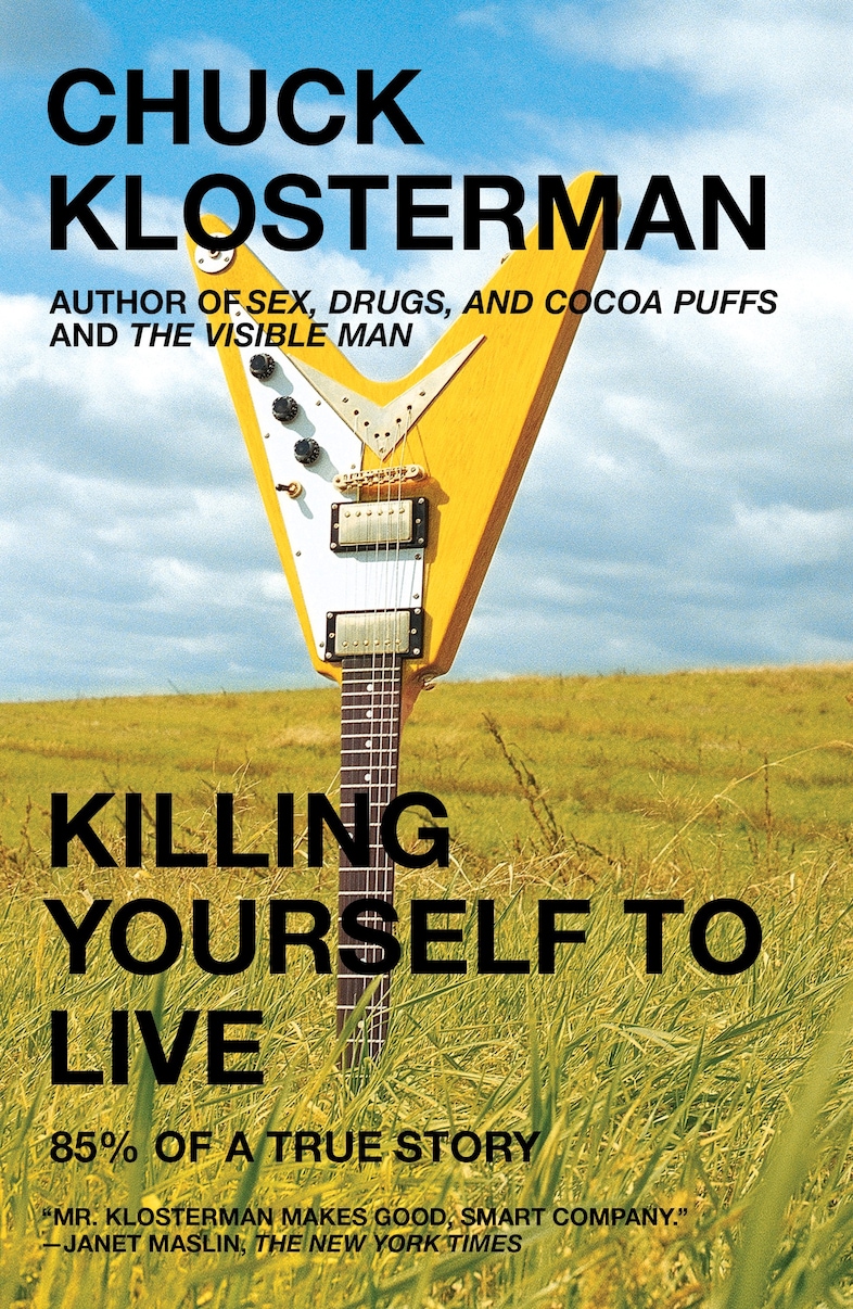 Chuck Klosterman Killing yourself to live