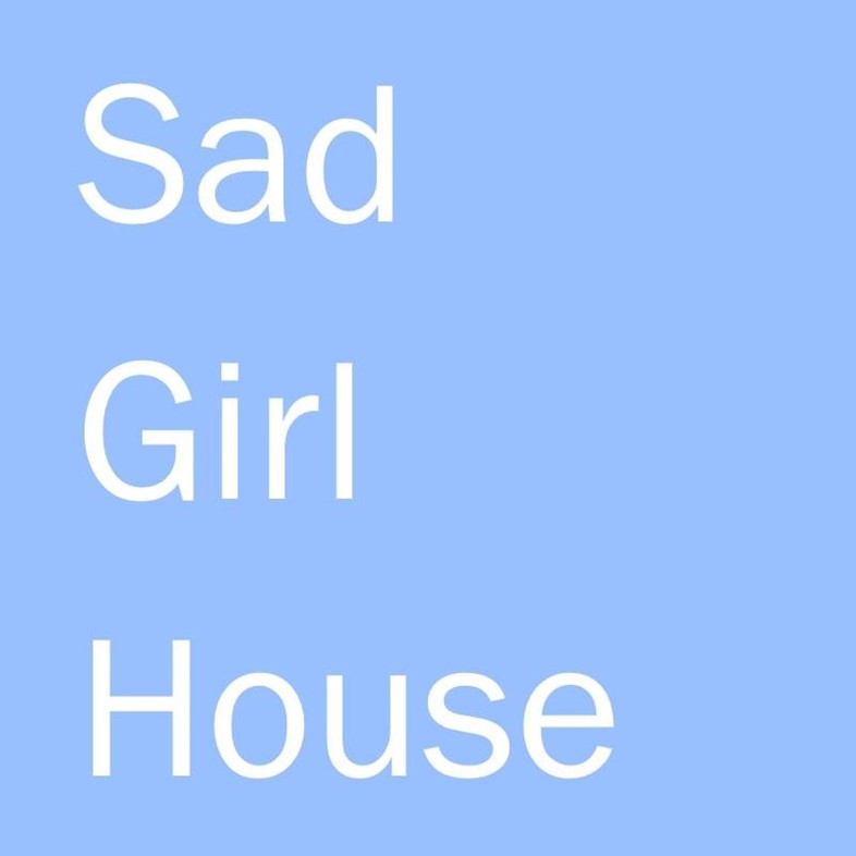 Sad Girl House