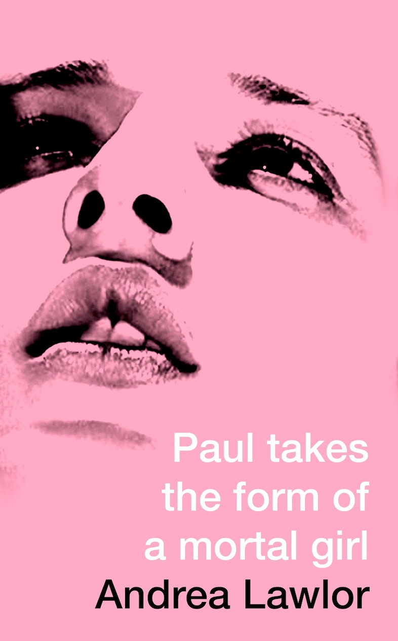 Paul Takes the Form of a Mortal Girl, Andrea Lawlor