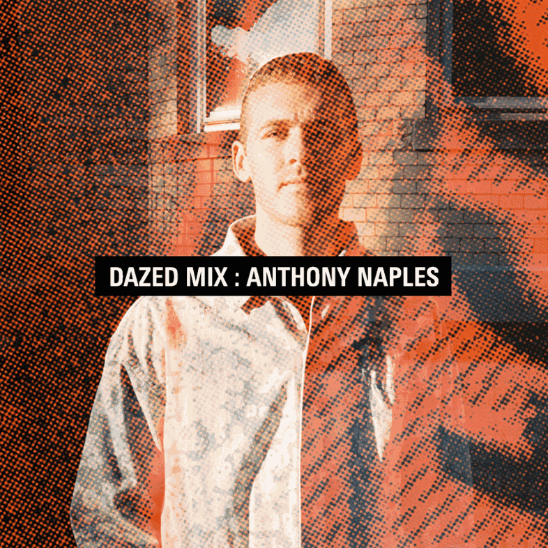 Dazed Mix: Anthony Naples