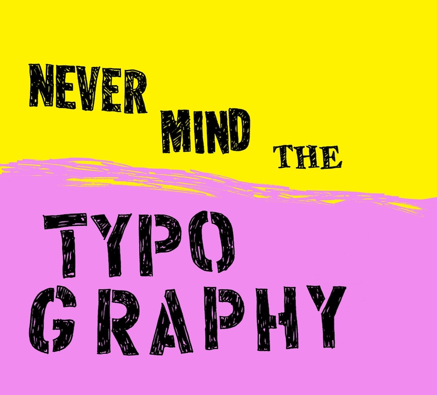 never mind the typography 10
